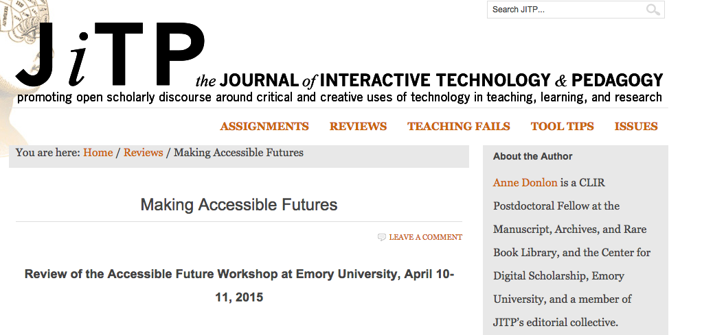 The Journal of Interactive Technology & Pedagogy's page with Anne Donlon's review of the Accessible Future workshop at Emory, titled "Making Accessible Futures." 