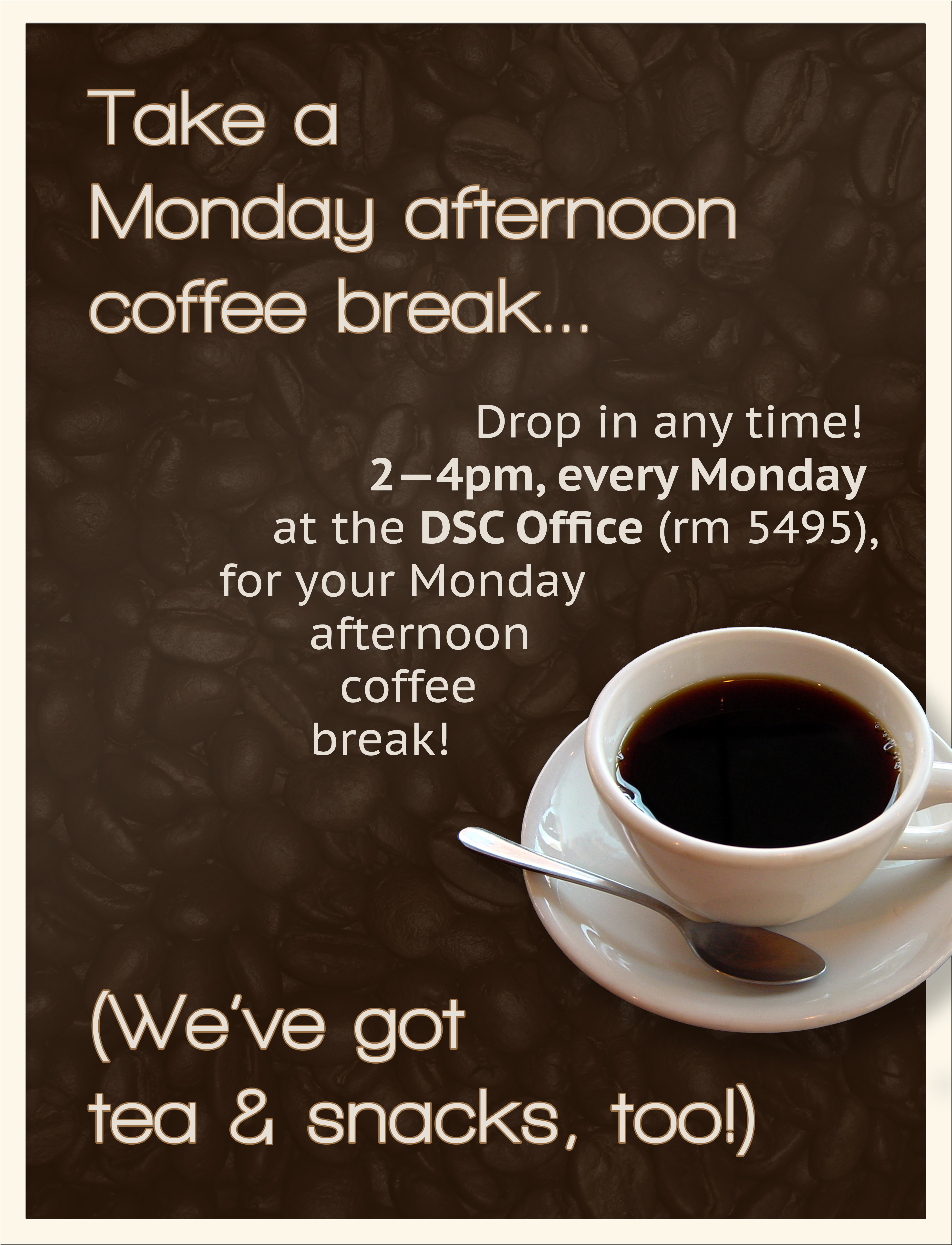 Don't miss your Monday afternoon coffee break! 2-4pm, rm 